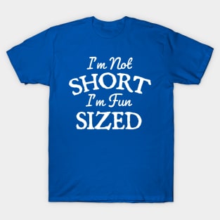 I'm Not Short Im Fun Sized T-Shirt